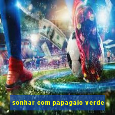 sonhar com papagaio verde